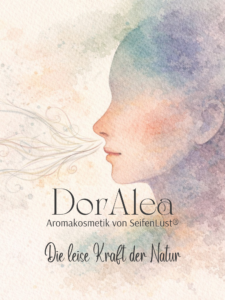 DorAlea Aromakosmetik von SeifenLust® - Die leise Kraft der Natur